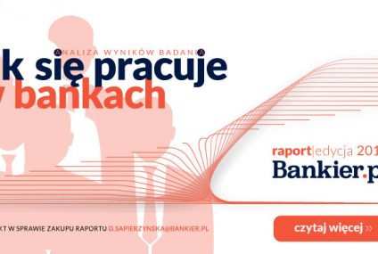 Jak się pracuje w bankach. Zamów raport Bankier.pl