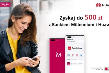 500 zł do zyskania – kolejny etap wspólnej kampanii Huawei i Banku Millennium