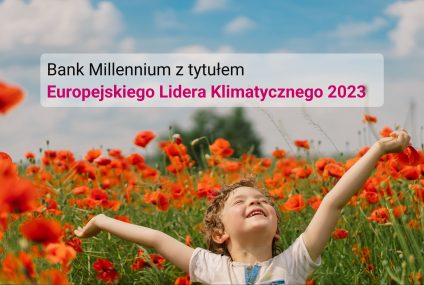 Bank Millennium wyróżniony tytułem Europejskiego Lidera Klimatycznego 2023