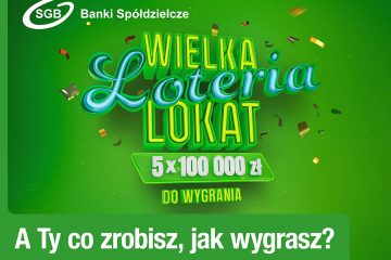 A Ty co zrobisz, jak wygrasz? – wystartowała kampania Wielkiej Loterii Lokat SGB