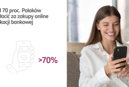 Ponad 70 proc. Polaków woli płacić za zakupy online w aplikacji bankowej
