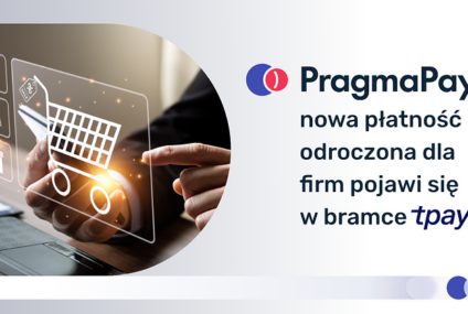 PragmaPay – płatności odroczone dla firm pojawią się w bramce Tpay