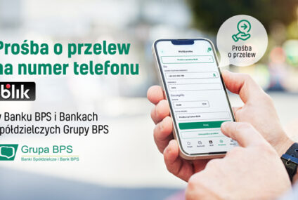 Prośba o przelew Blik dostępna w Banku BPS i w Bankach Spółdzielczych Grupy BPS