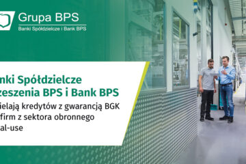 Banki Spółdzielcze Zrzeszenia BPS i Bank BPS udzielają kredytów z gwarancją BGK dla firm z sektora obronnego