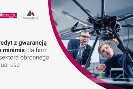 Nowe warunki gwarancji de minimis dla sektora obronności i dual use w Banku Millennium